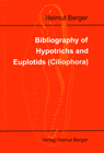 Bibliography of Hypotrichs and Euplotids (Ciliophora) by Helmut Berger - Verlag Helmut Berger, Salzburg - 2006
