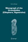 Monograph of the Urostyloidea (Ciliophora, Hypotricha) by Helmut BERGER