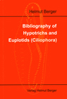 Bibliography of hypotrichs and euplotids (Ciliophora) by Helmut Berger - Verlag Helmut Berger, Salzburg - 2006